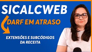 SICALCWEB COMO GERAR DARF EM ATRASO e EXTENSÕES DOS CÓDIGOS DA RECEITA NO SICALC ONLINE [upl. by Gregson415]