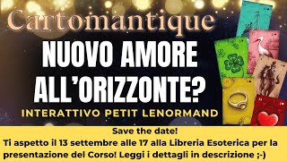 NUOVO AMORE ALL’ORIZZONTE 💖🌟SCOPRILO in questo interattivo PETIT LENORMAND [upl. by Spooner]