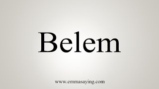 How To Say Belem [upl. by Tench]