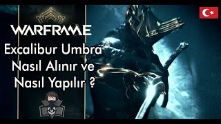 Warframe  Excalibur Umbra Nasıl Alınır ve Nasıl Yapılır [upl. by Harihat]