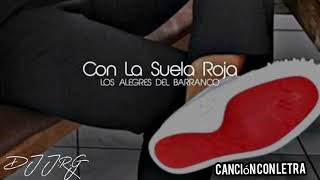 Los Alegres Del Barranco  Con La Suela Roja Canción Con Letra [upl. by Nnayllas247]