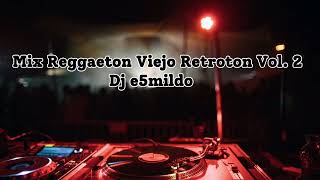 Mix Reggaeton Viejo Retroton Vol 2 OLD SCHOOL  Dj e5mildo [upl. by Allister214]