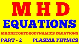 MHD EQUATIONS  MAGNETOHYDRODYNAMIC EQUATIONS  PART  2  PLASMA PHYSICS  WITH EXAM NOTES [upl. by Dalohcin]