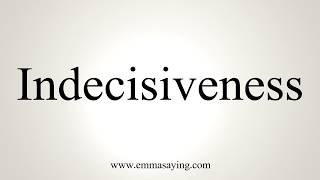 How To Pronounce Indecisiveness [upl. by Frissell59]