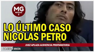 ÚLTIMAS NOTICIAS CASO NICOLAS PETRO 🎯 Juez aplaza audiencia preparatoria [upl. by Auqined]