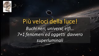 Più veloci della luce 7 1 fenomeni ed oggetti davvero superluminali [upl. by Yrtua]