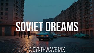 Soviet Dreams  Enchanting Sovietwave Soundscapes  Synthwave Mix [upl. by Etem]