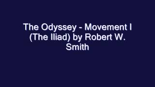 The Odyssey  Movement I The Iliad by Robert W Smith [upl. by Latashia553]