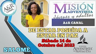 Misionero Adventista Sábado 14 DE OCTUBRE DE 2023 DE ESTAR POSEÍDA A ESTAR EN PAZ  SALOMÉ [upl. by Zehcnas]