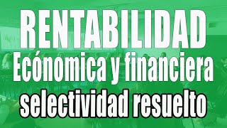 Rentabilidad económica y financiera selectividad resuelto [upl. by Fitzsimmons417]