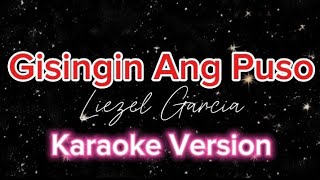 quotGISINGIN ANG PUSOquot  Liezel Garcia Karaoke Version [upl. by Celin295]