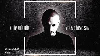 Edip Bülbül  Yola Girme Sen Official Audio [upl. by Adnamra222]