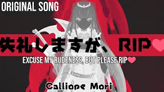 ORIGINAL SONG 失礼しますが、RIP♡  “Excuse My Rudeness But Could You Please RIP”  Calliope Mori [upl. by Johen]