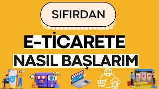 E Ticaret Nedir Nasıl Yapılır  E Ticarete Nasıl Başlanır [upl. by Gillmore477]