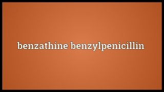 Benzathine benzylpenicillin Meaning [upl. by Sine]