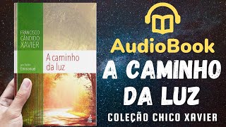 Audiobook A Caminho da Luz  Livro 008 1939  OBRA COMPLETA  Chico Xavier [upl. by Brandise]