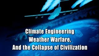 Climate Engineering Weather Warfare and the Collapse of Civilization [upl. by Ocer]