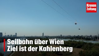 Seilbahn über Wien  Neuer Seilbahnplan mit Ziel Kahlenberg  kronetv NEWS [upl. by Adnilram134]