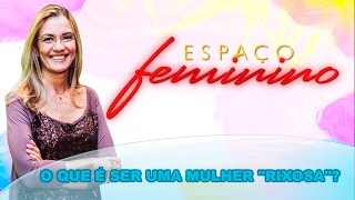 Espaço Feminino  O que é ser uma mulher quotrixosaquot  04032016 [upl. by Roddy416]