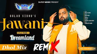 Jawani Remix Gulab Sidhu Remix Dhol by Dj Fly Music Dreamland Latest Punjabi Song 2023 [upl. by Ahsekahs338]