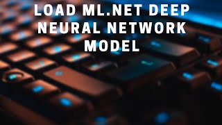 Load and Predict on a Deep Neural Network Model in MLNET [upl. by Dolhenty608]