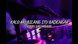 KALO MO BILANG ITU BADENGAR  RIVAY GALUMBANGREMIX2K24 [upl. by Cornelle]