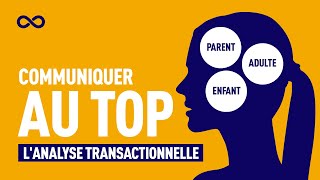 LANALYSE TRANSACTIONNELLE COMMUNIQUER AU TOP [upl. by Aisad]