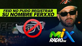 A FEID LE PUSIERON PROBLEMA PARA REGISTRAR SU MARCA FERXXO  Mix Radio [upl. by Namilus]