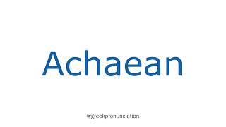 How To Pronounce Achaean With Greek Accent [upl. by Aehtla]