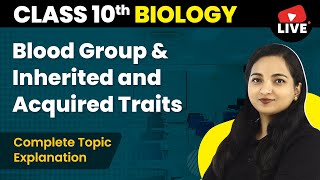 Blood Group amp Inherited and Acquired Traits  Class 10 Biology Chapter 9 Live 202223 [upl. by Seftton]