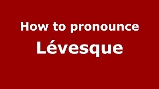 How to pronounce Lévesque French  PronounceNamescom [upl. by Ahseeyt]