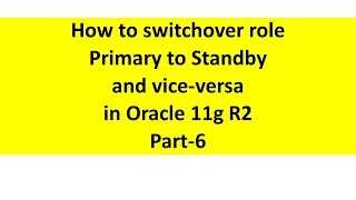 switchover role primary to standby and vice versa in Oracle 11g R2  Part6 [upl. by Airt]