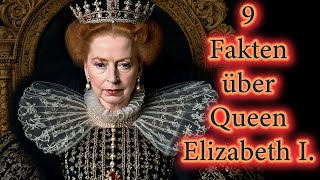 9 faszinierende Fakten über Queen Elizabeth I [upl. by Souvaine]