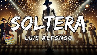 Soltera  Luis Alfonso Letra  Lyrics [upl. by Slyke]