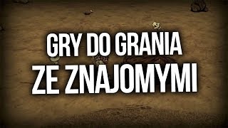 NAJLEPSZE GRY DO GRANIA ZE ZNAJOMYMI [upl. by Annahael]