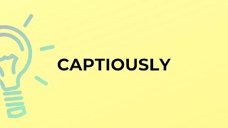 What is the meaning of the word CAPTIOUSLY [upl. by Leirej225]