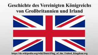 Geschichte des Vereinigten Königreichs von Großbritannien und Irland [upl. by Carnay]