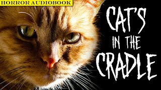 Cats in the Cradle Short Horror Story Audiobook Creepypasta Reading [upl. by Teferi]