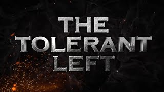 The Tolerant Left [upl. by Naahsar]