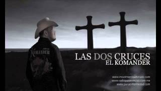 El Komander  LAS DOS CRUCES [upl. by Otrebmuh903]