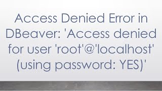 Access Denied Error in DBeaver Access denied for user rootlocalhost using password YES [upl. by Eadmund199]