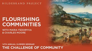 Flourishing Communities  Charles Moore and Maria Fedoryka  Hildebrand Project Summer Seminar 2024 [upl. by Benedix]