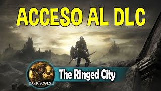 Dark Souls 3 DLC 2 The Ringed City  Cómo acceder [upl. by Llennhoj868]