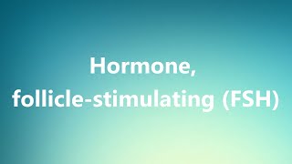 Hormone folliclestimulating FSH  Medical Definition and Pronunciation [upl. by Jackie]