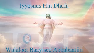 Iyyesuus Hin Dhufa Baayisee Abbabaa walaloo poem [upl. by Atsirak]