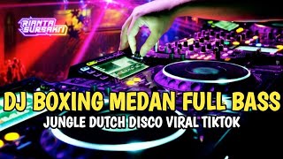 DJ BOXING MEDAN FULL BASS  JUNGLE DUTCH DISCO VIRAL TIKTOK 2023 [upl. by Celeski]