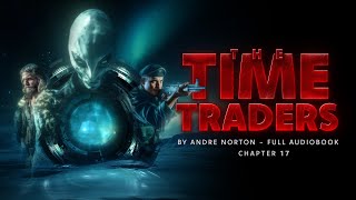 The Time Traders by Andre Norton  Chapter 17 Escape from the Pyre [upl. by Ainitsirc]