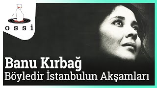 Banu Kırbağ  Böyledir İstanbulun Akşamları [upl. by Arik969]