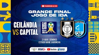 CANDANGÃO BRB 2024  GRANDE FINAL JOGO DE IDA CEILÂNDIA X CAPITAL [upl. by Eeloj744]