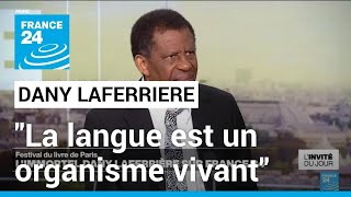 Dany Laferrière  quotLa langue est un organisme vivant elle suit le mouvement humainquot • FRANCE 24 [upl. by Ecinej]